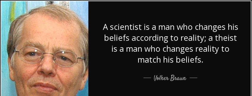 quote a scientist is a man who changes his beliefs according to reality a theist is a man volker braun Quotes
