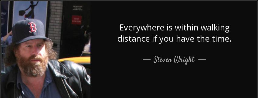 quote everywhere is within walking distance if you have the time steven wright Quotes