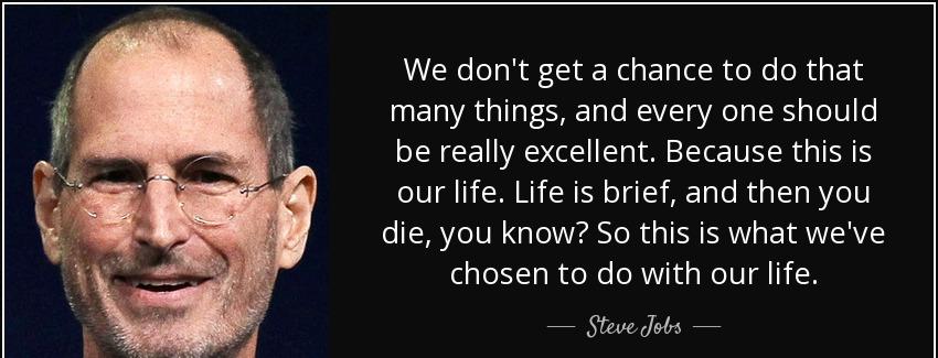quote we don t get a chance to do that many things and every one should be really excellent steve jobs Quotes