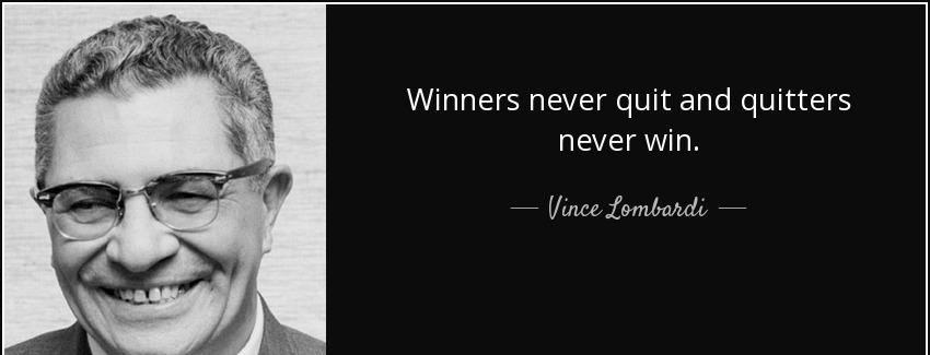 quote winners never quit and quitters never win vince lombardi Quotes
