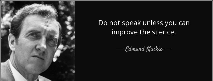 quote do not speak unless you can improve the silence edmund muskie Quotes
