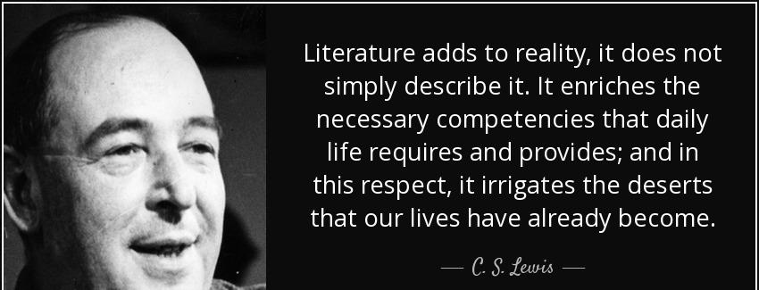 quote literature adds to reality it does not simply describe it it enriches the necessary c s lewis Quotes