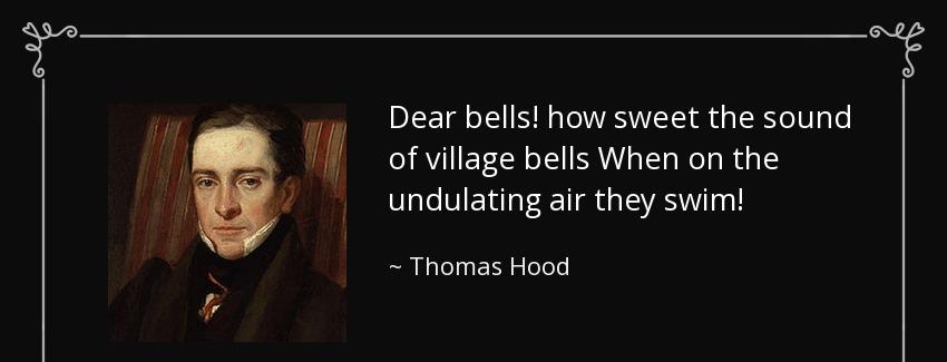 quote dear bells how sweet the sound of village bells when on the undulating air they swim thomas hood Quotes