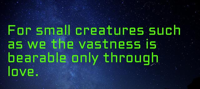 Quotation Carl Sagan For small creatures such as we the vastness is bearable Quotes