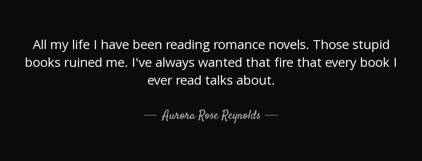 quote all my life i have been reading romance novels those stupid books ruined me i ve always aurora rose reynolds Quotes