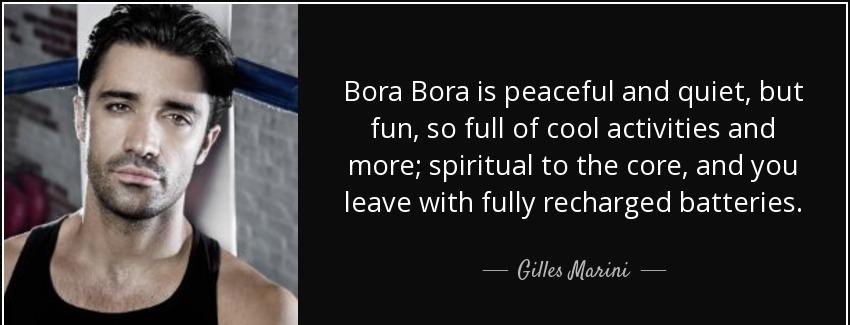 quote bora bora is peaceful and quiet but fun so full of cool activities and more spiritual gilles marini Quotes