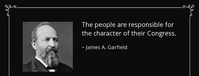 quote the people are responsible for the character of their congress james a garfield Quotes