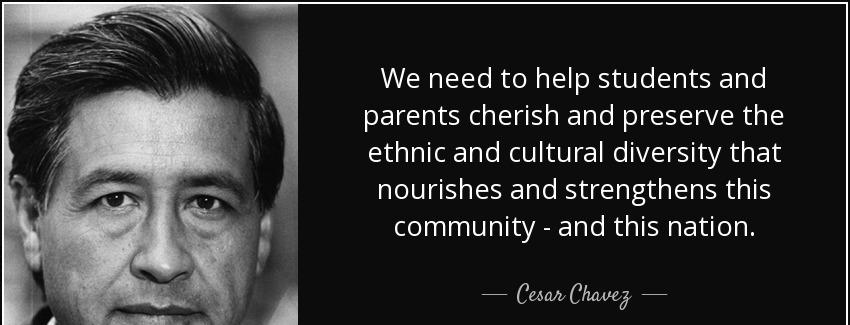 quote we need to help students and parents cherish and preserve the ethnic and cultural diversity cesar chavez Quotes