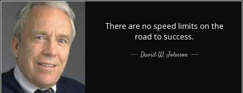 quote there are no speed limits on the road to success david w johnson Quotes