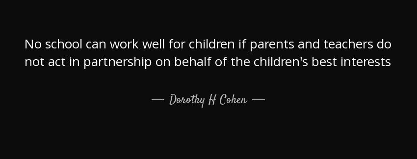 quote no school can work well for children if parents and teachers do not act in partnership dorothy h cohen Quotes