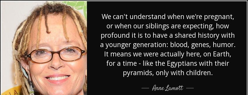 quote we can t understand when we re pregnant or when our siblings are expecting how profound anne lamott Quotes