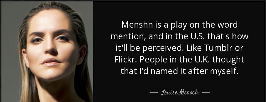 quote menshn is a play on the word mention and in the u s that s how it ll be perceived like louise mensch Quotes