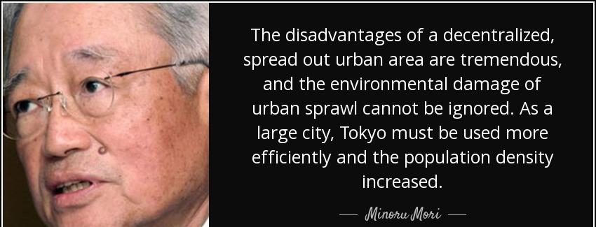 quote the disadvantages of a decentralized spread out urban area are tremendous and the environmental minoru mori Quotes