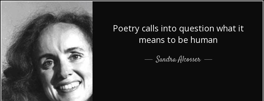quote poetry calls into question what it means to be human sandra alcosser Quotes