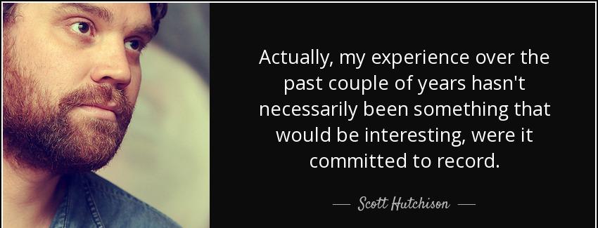 quote actually my experience over the past couple of years hasn t necessarily been something scott hutchison Quotes