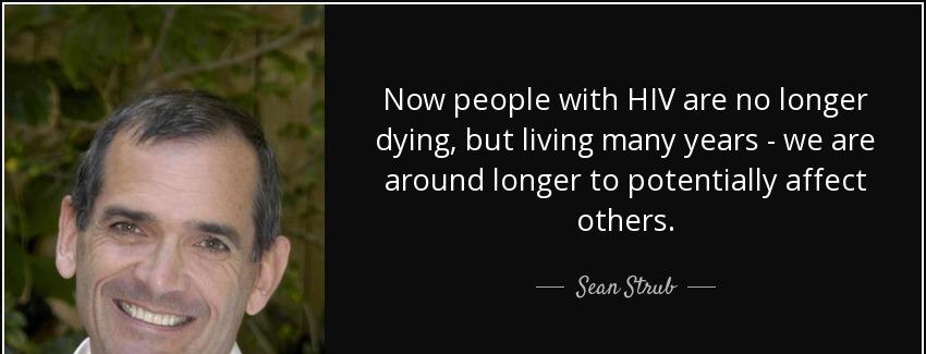 quote now people with hiv are no longer dying but living many years we are around longer to sean strub Quotes