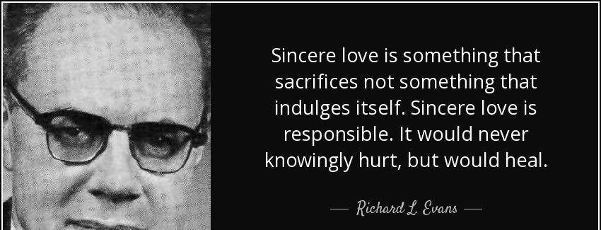 quote sincere love is something that sacrifices not something that indulges itself sincere richard l evans Quotes