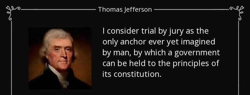 quote i consider trial by jury as the only anchor ever yet imagined by man by which a government thomas jefferson Quotes