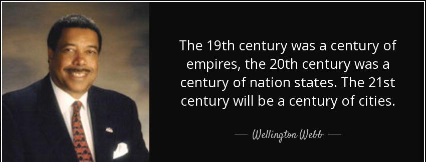 quote the 19th century was a century of empires the 20th century was a century of nation states wellington webb Quotes