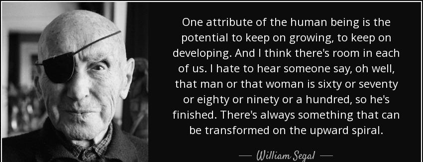quote one attribute of the human being is the potential to keep on growing to keep on developing william segal Quotes