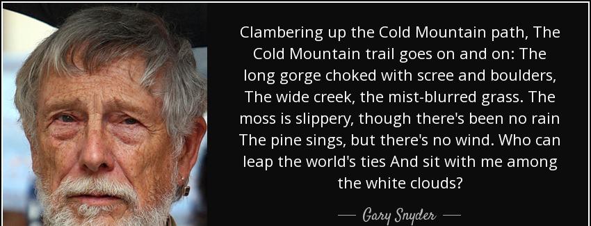 quote clambering up the cold mountain path the cold mountain trail goes on and on the long gary snyder Quotes