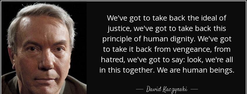 quote we ve got to take back the ideal of justice we ve got to take back this principle of david kaczynski Quotes