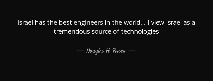 quote israel has the best engineers in the world i view israel as a tremendous source of technologies douglas h bosco Quotes