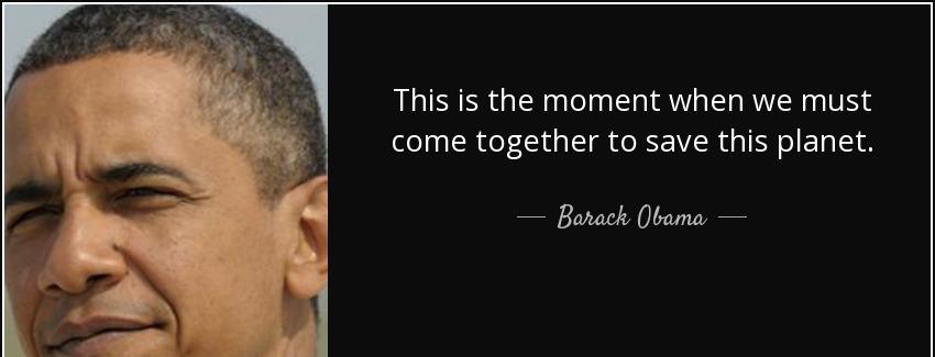 quote this is the moment when we must come together to save this planet barack obama Quotes