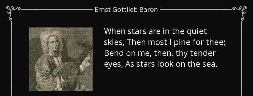 quote when stars are in the quiet skies then most i pine for thee bend on me then thy tender ernst gottlieb baron Quotes