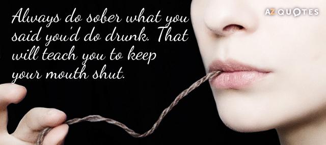 Quotation Ernest Hemingway Always do sober what you said you d do drunk Quotes