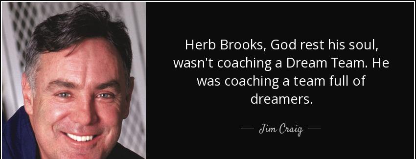 quote herb brooks god rest his soul wasn t coaching a dream team he was coaching a team full jim craig Quotes