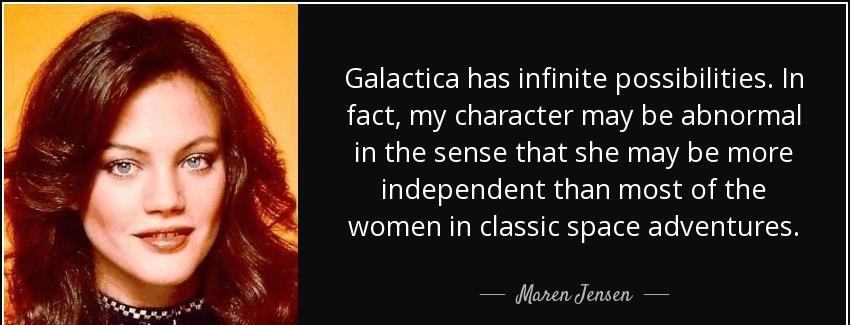 quote galactica has infinite possibilities in fact my character may be abnormal in the sense maren jensen Quotes