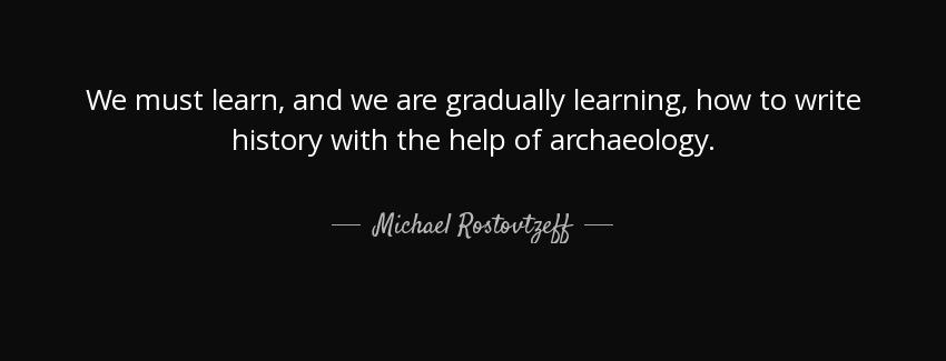 quote we must learn and we are gradually learning how to write history with the help of archaeology michael rostovtzeff Quotes