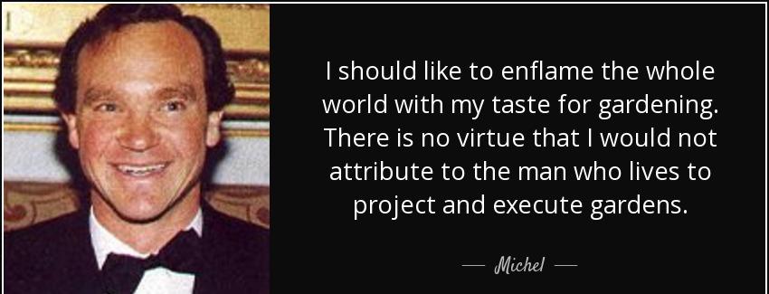 quote i should like to enflame the whole world with my taste for gardening there is no virtue michel Quotes