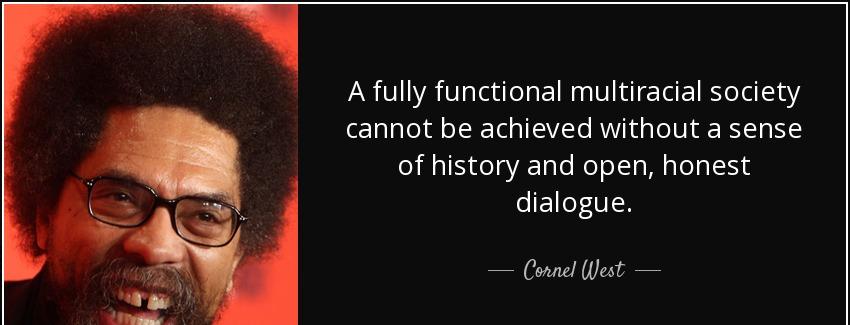 quote a fully functional multiracial society cannot be achieved without a sense of history cornel west Quotes