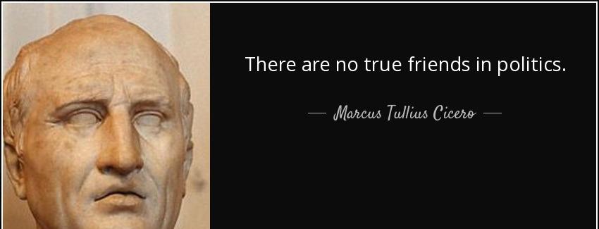 quote there are no true friends in politics marcus tullius cicero Quotes