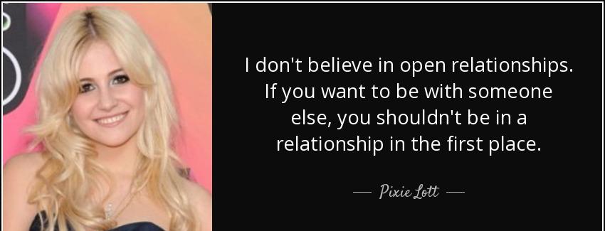 quote i don t believe in open relationships if you want to be with someone else you shouldn pixie lott Quotes
