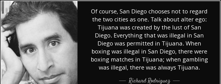 quote of course san diego chooses not to regard the two cities as one talk about alter ego richard rodriguez Quotes