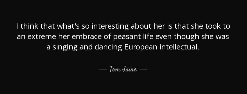 quote i think that what s so interesting about her is that she took to an extreme her embrace tom jaine Quotes