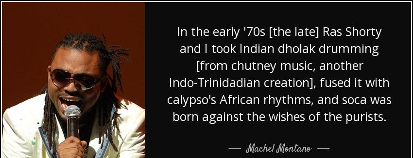 quote in the early 70s the late ras shorty and i took indian dholak drumming from chutney machel montano Quotes
