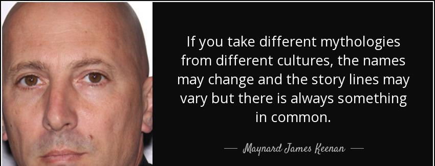 quote if you take different mythologies from different cultures the names may change and the maynard james keenan Quotes