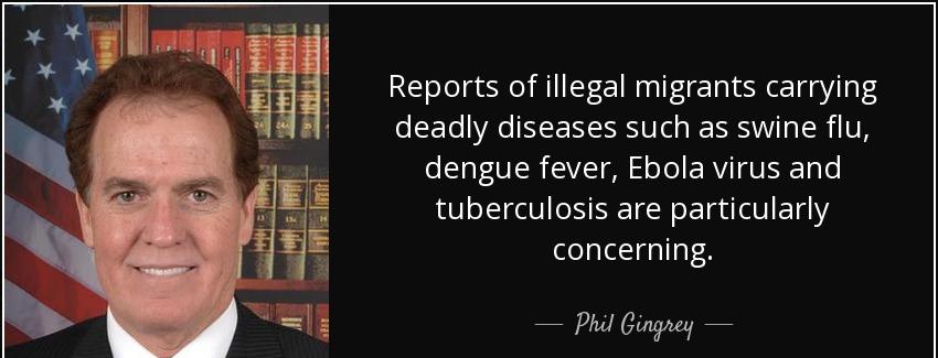 quote reports of illegal migrants carrying deadly diseases such as swine flu dengue fever phil gingrey Quotes