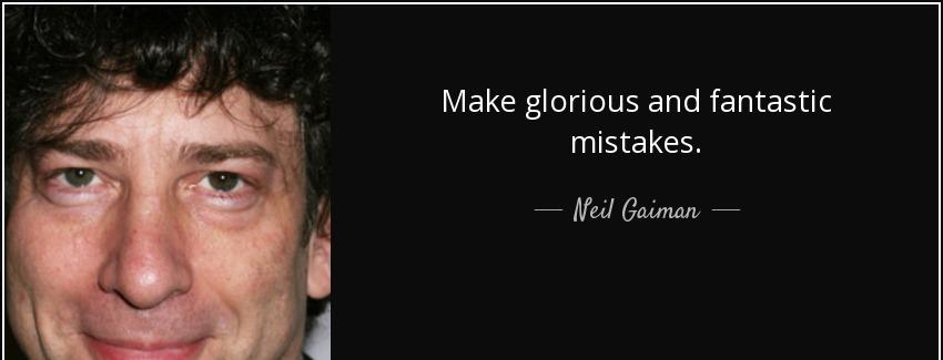 quote make glorious and fantastic mistakes neil gaiman Quotes
