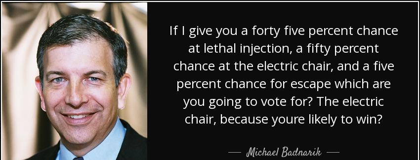 quote if i give you a forty five percent chance at lethal injection a fifty percent chance michael badnarik Quotes