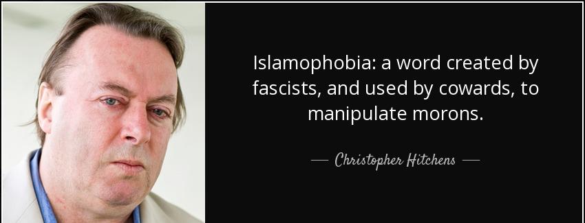 quote islamophobia a word created by fascists and used by cowards to manipulate morons christopher hitchens Quotes