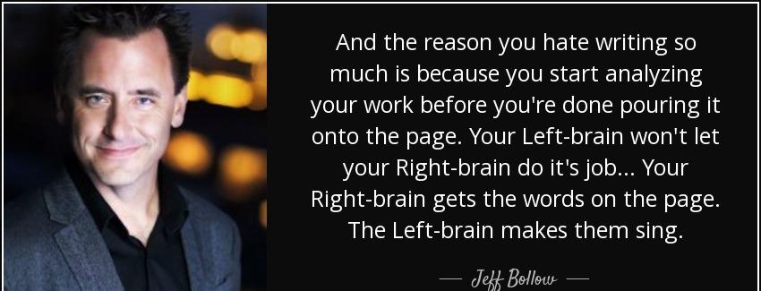 quote and the reason you hate writing so much is because you start analyzing your work before jeff bollow Quotes
