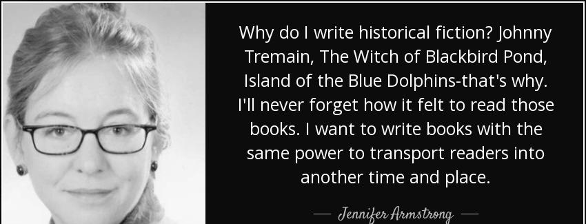 quote why do i write historical fiction johnny tremain the witch of blackbird pond island jennifer armstrong Quotes