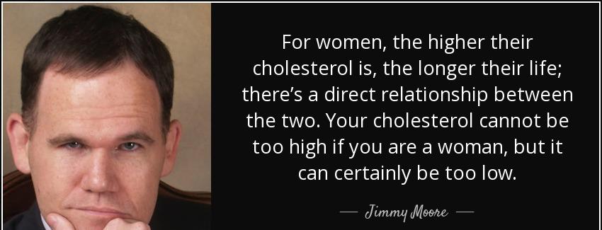quote for women the higher their cholesterol is the longer their life there s a direct relationship jimmy moore Quotes