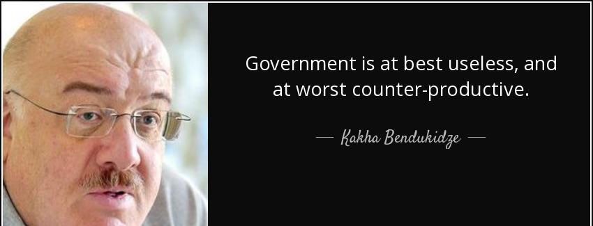 quote government is at best useless and at worst counter productive kakha bendukidze Quotes