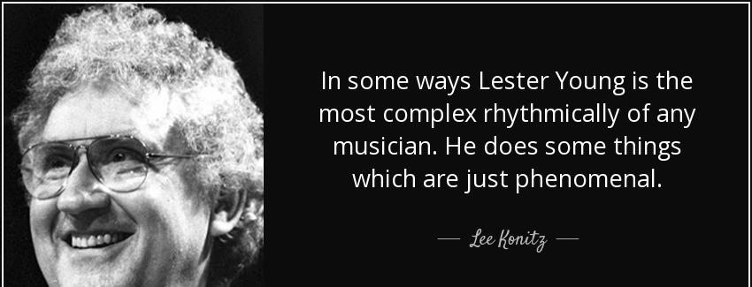 quote in some ways lester young is the most complex rhythmically of any musician he does some lee konitz Quotes
